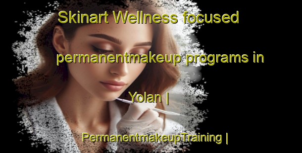 Skinart Wellness-focused permanentmakeup programs in Yolan | PermanentmakeupTraining | PermanentmakeupClasses | SkinartTraining-Ecuador